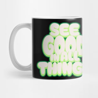 See Good In All Things Mug